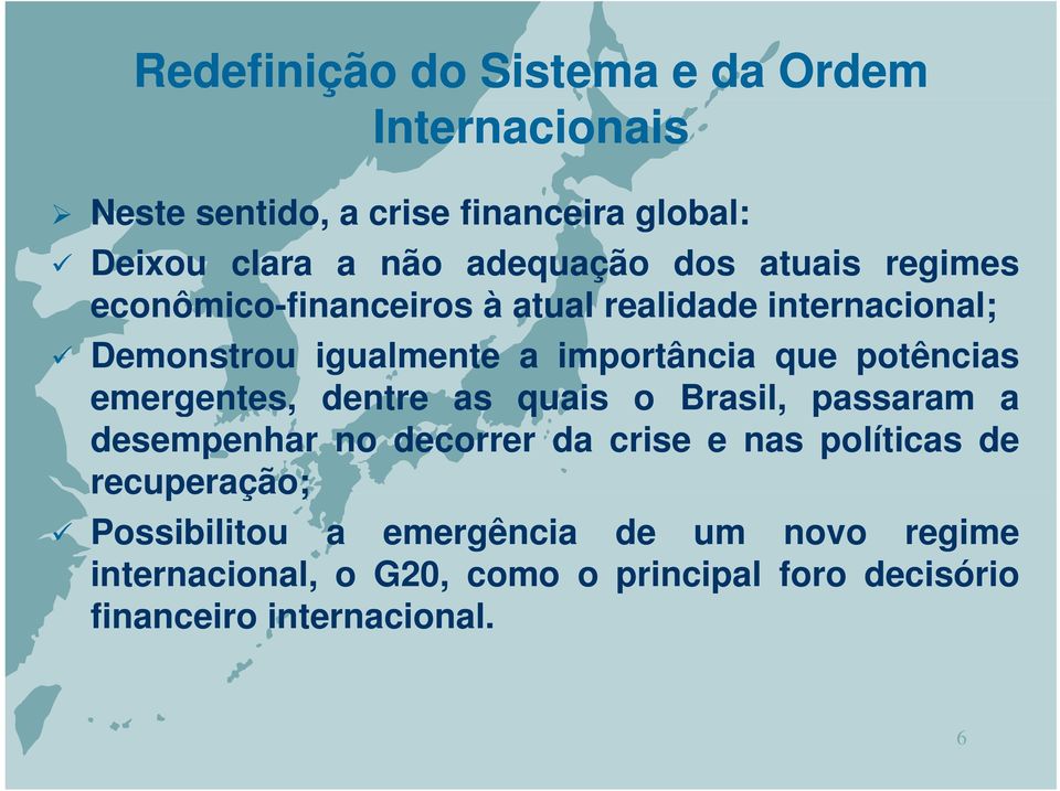 potências emergentes, dentre as quais o Brasil, passaram a desempenhar no decorrer da crise e nas políticas de