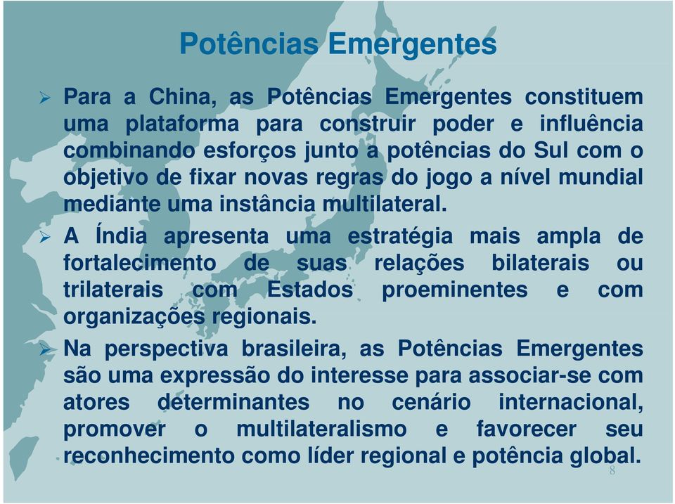 A Índia apresenta uma estratégia mais ampla de fortalecimento de suas relações bilaterais ou trilaterais com Estados proeminentes e com organizações regionais.