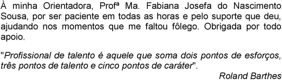 suporte que deu, ajudando nos momentos que me faltou fôlego.