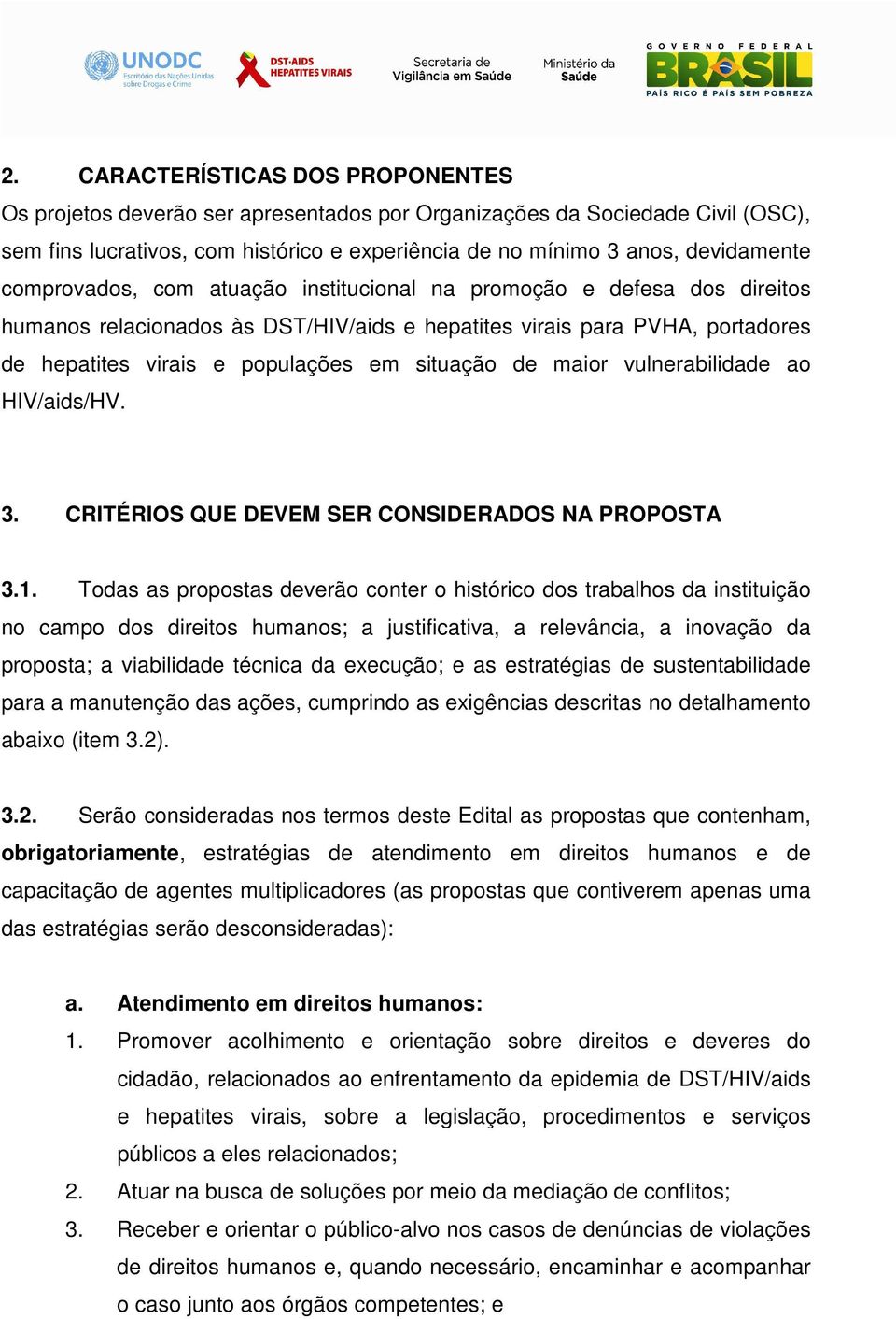 maior vulnerabilidade ao HIV/aids/HV. 3. CRITÉRIOS QUE DEVEM SER CONSIDERADOS NA PROPOSTA 3.1.