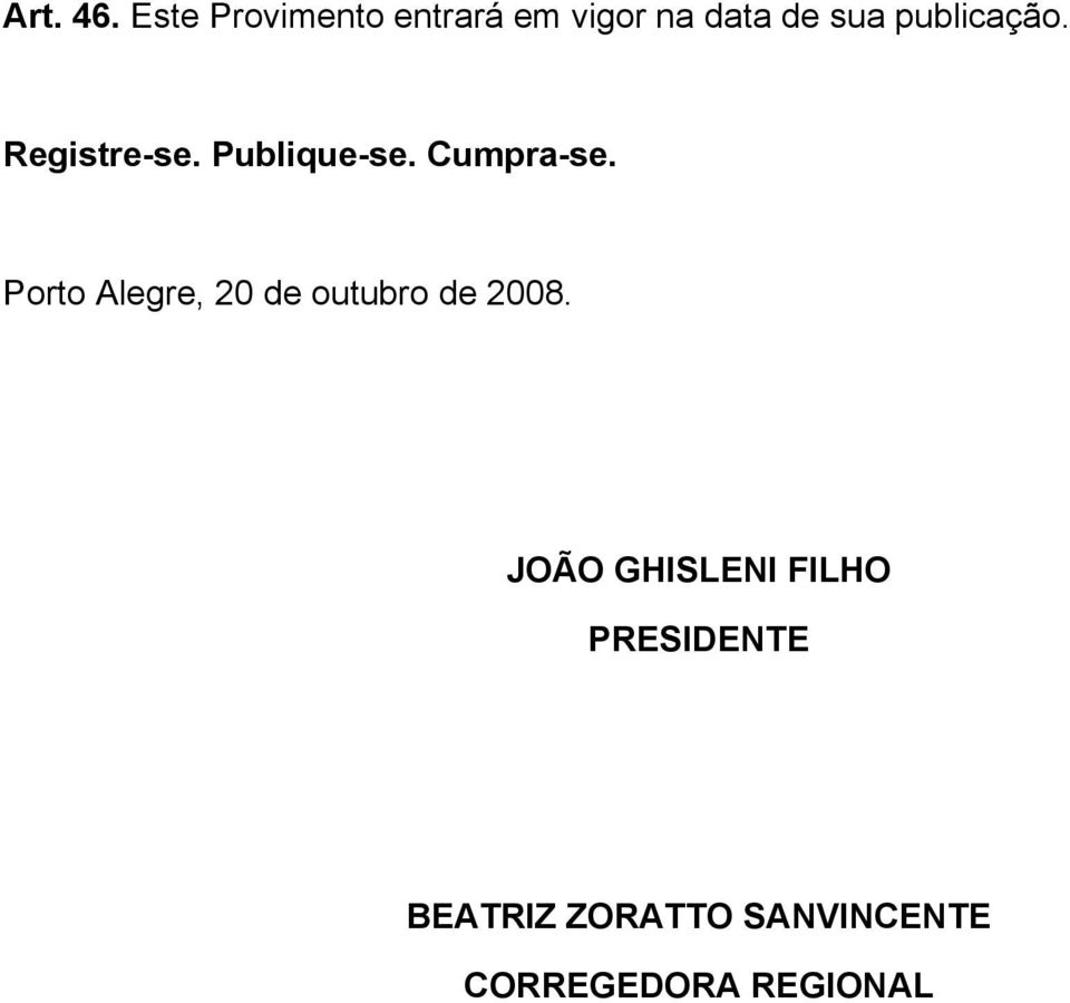 publicação. Registre-se. Publique-se. Cumpra-se.