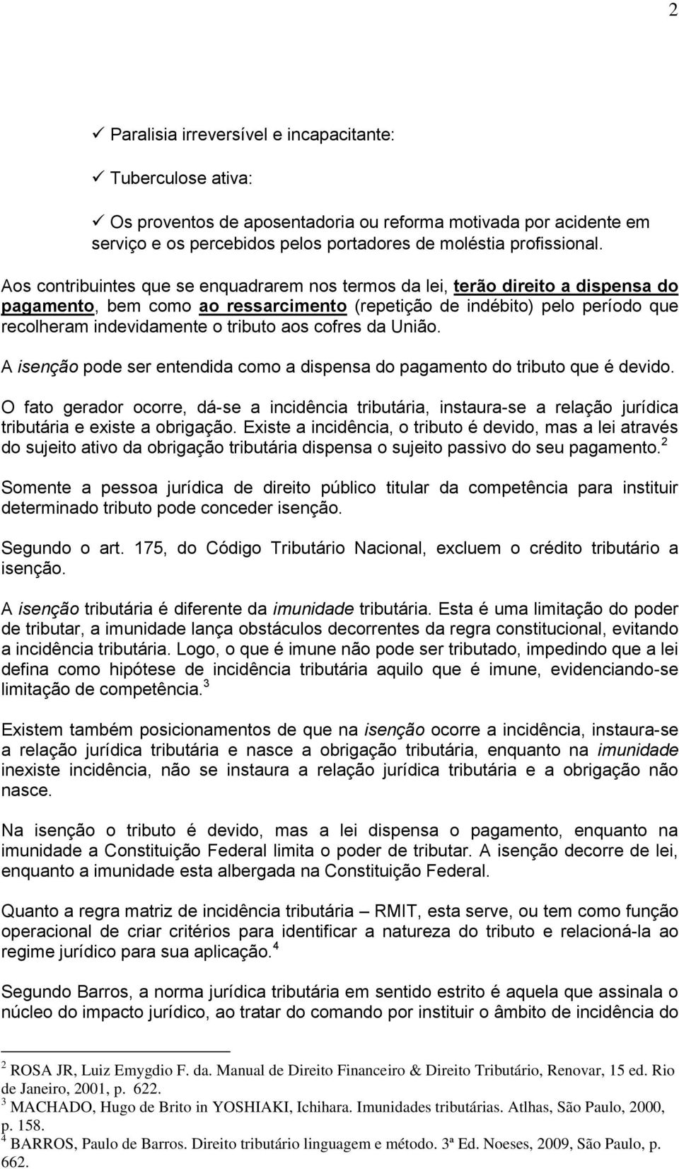 aos cofres da União. A isenção pode ser entendida como a dispensa do pagamento do tributo que é devido.