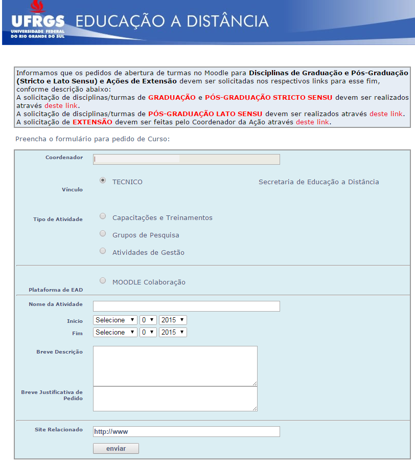 18 O solicitante deverá optar por um dos tipos de atividade EAD (capacitação, Grupo de pesquisa ou Atividades de Gestão). Nestes casos, a turma será aberta no Moodle Colaboração: moodlecolaboracao.