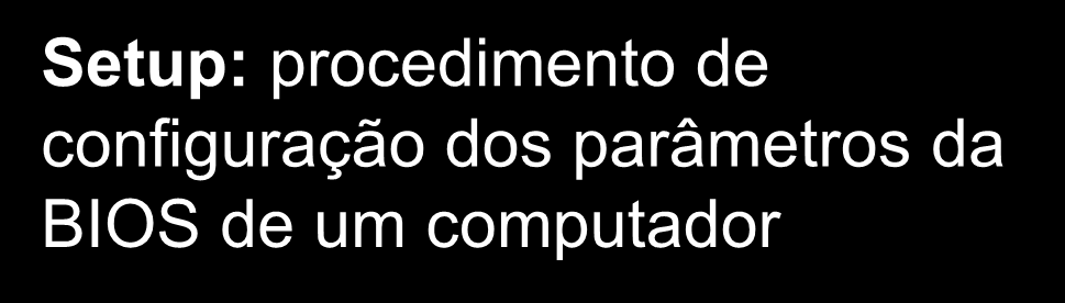 BIOS Inicialização do computador Passo 5: BIOS procura os arquivos do sistema na seqüência de discos especificada no Setup do computador.