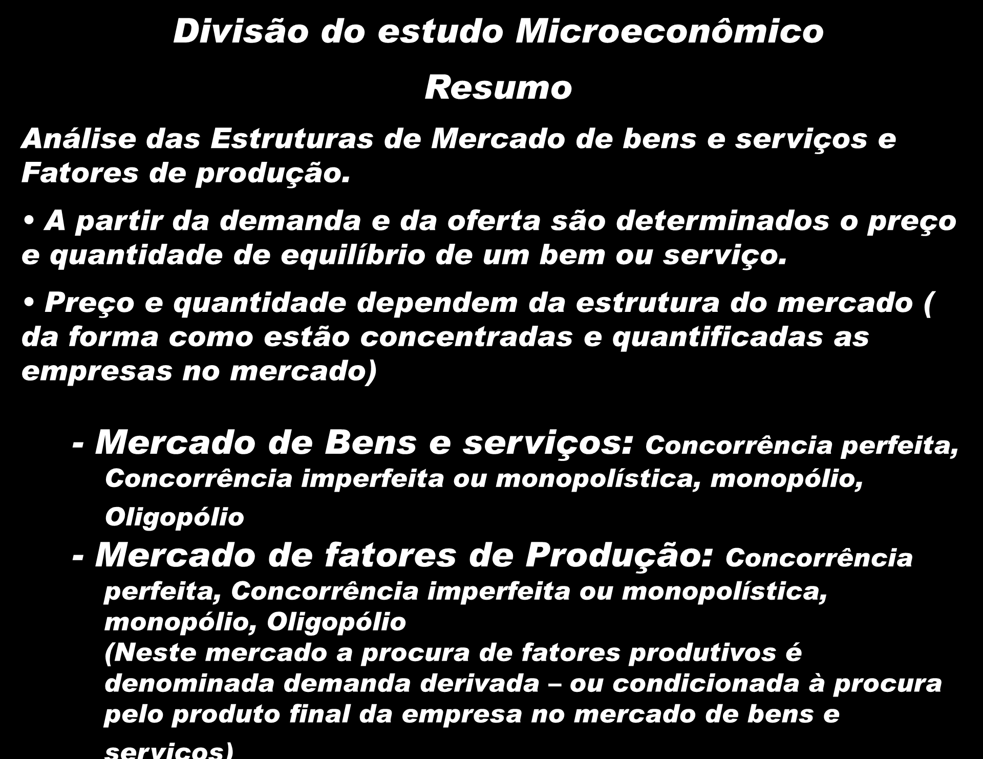 Divisão do estudo Microeconômico Resumo Análise das Estruturas de Mercado de bens e serviços e Fatores de produção.