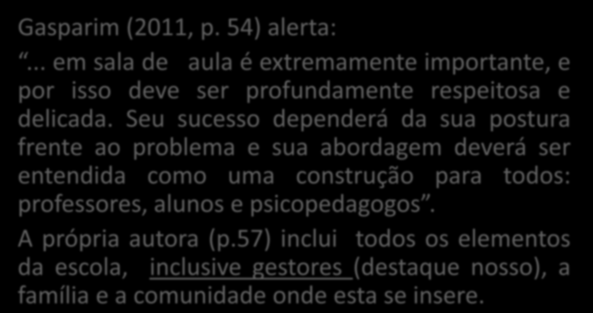 COMO DEVE SER A ENTRADA DO PSICOPEDAGOGO NA INSTITUIÇÃO ESCOLAR? Gasparim (2011, p. 54) alerta:... em sala de aula é extremamente importante, e por isso deve ser profundamente respeitosa e delicada.