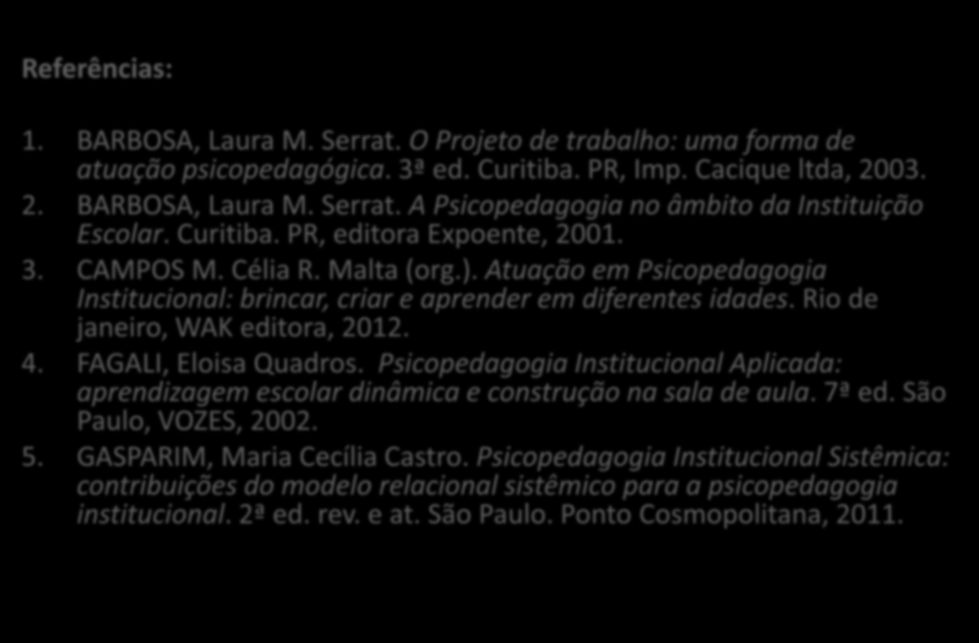 A PSICOPEDAGOGIA INSTITUCIONAL ESCOLAR Referências: 1. BARBOSA, Laura M. Serrat. O Projeto de trabalho: uma forma de atuação psicopedagógica. 3ª ed. Curitiba. PR, Imp. Cacique ltda, 20