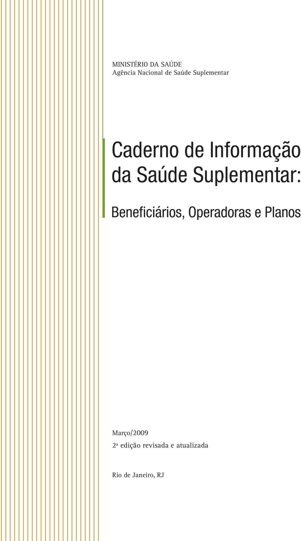 Suplementar: Benefi ciários, Operadoras e Planos