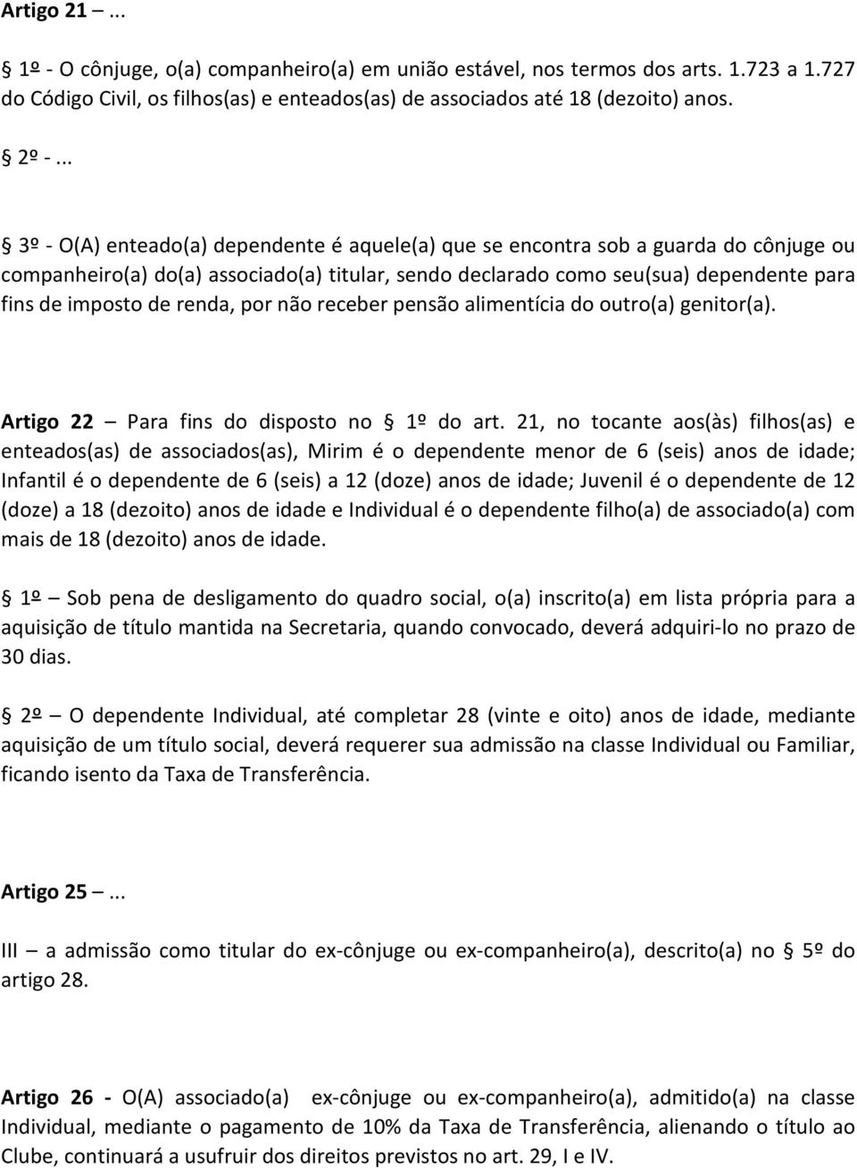 renda, por não receber pensão alimentícia do outro(a) genitor(a). Artigo 22 Para fins do disposto no 1º do art.