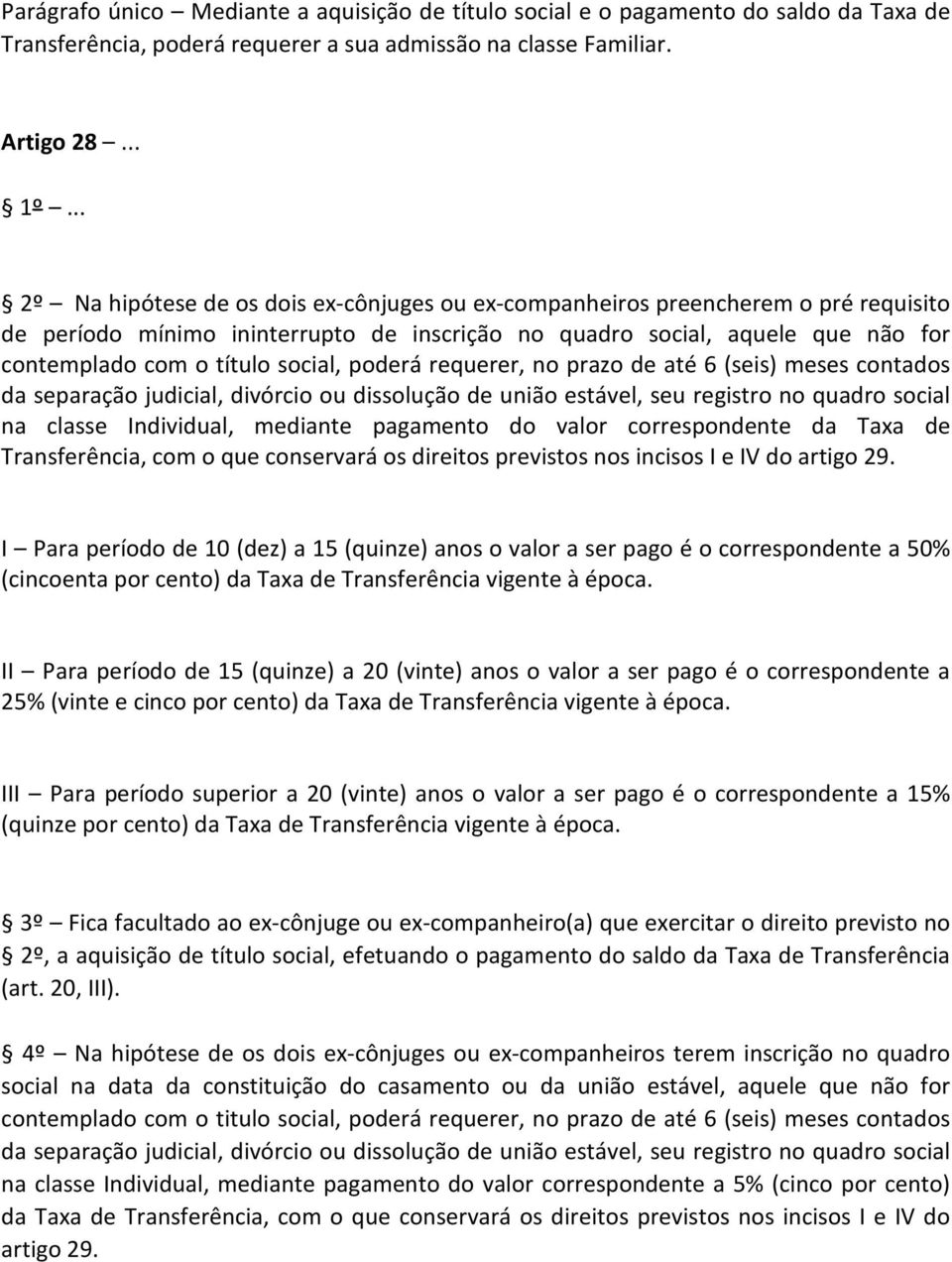 social, poderá requerer, no prazo de até 6 (seis) meses contados da separação judicial, divórcio ou dissolução de união estável, seu registro no quadro social na classe Individual, mediante pagamento