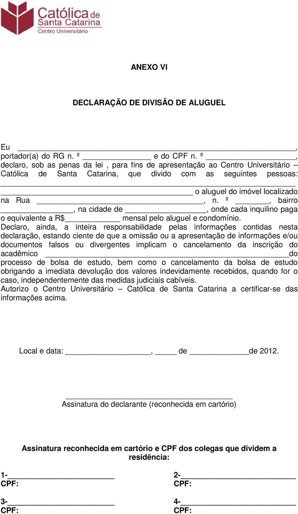 º, bairro, na cidade de, onde cada inquilino paga o equivalente a R$ mensal pelo aluguel e condomínio.