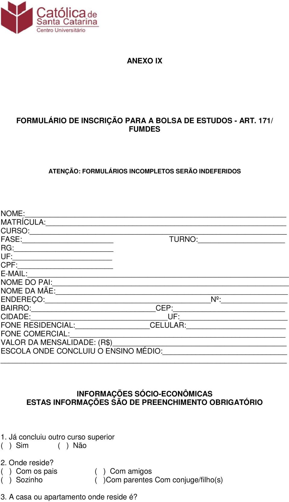 ENDEREÇO: Nº: BAIRRO: CEP: CIDADE: UF: FONE RESIDENCIAL: CELULAR: FONE COMERCIAL: VALOR DA MENSALIDADE: (R$) ESCOLA ONDE CONCLUIU O ENSINO MÉDIO: