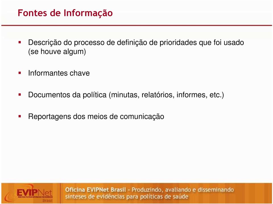 algum) Informantes chave Documentos da política