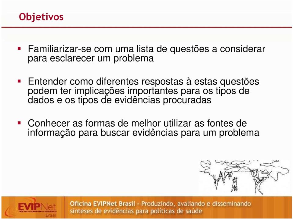 importantes para os tipos de dados e os tipos de evidências procuradas Conhecer as