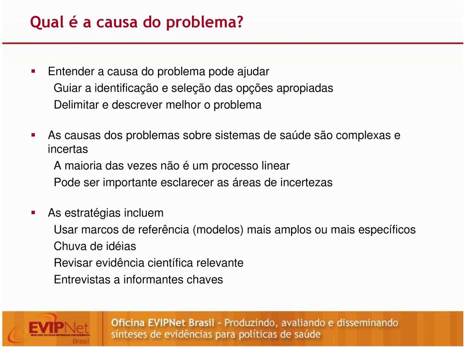 problema As causas dos problemas sobre sistemas de saúde são complexas e incertas A maioria das vezes não é um processo linear