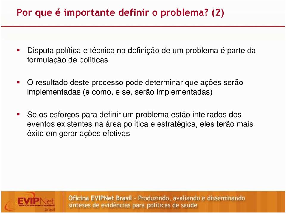 resultado deste processo pode determinar que ações serão implementadas (e como, e se, serão