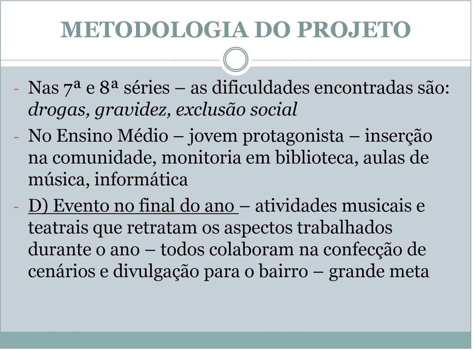 música, informática - D) Evento no final do ano atividades musicais e teatrais que retratam os aspectos