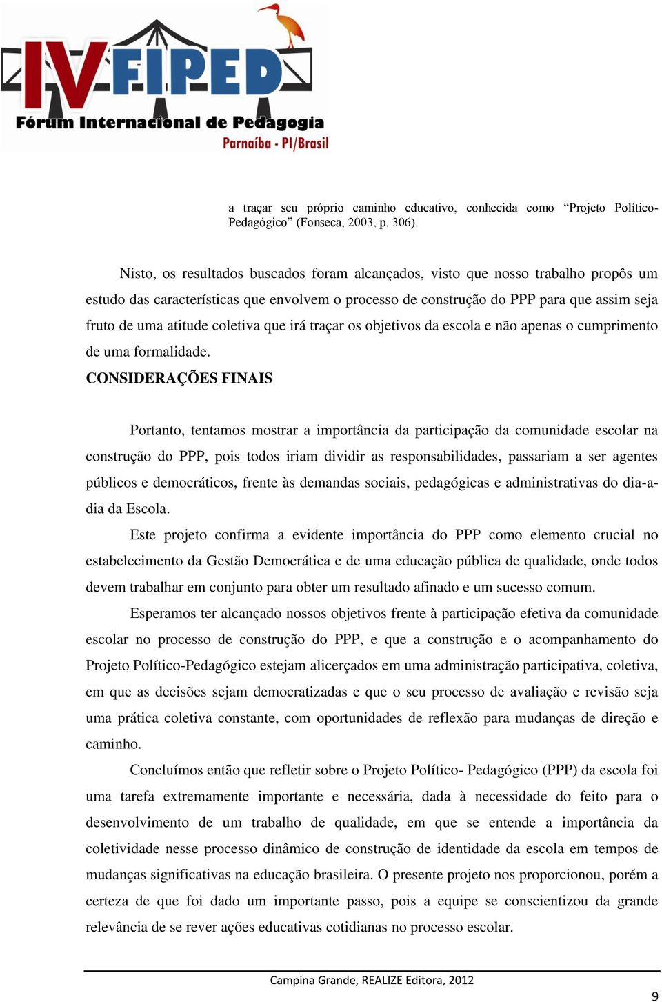 coletiva que irá traçar os objetivos da escola e não apenas o cumprimento de uma formalidade.