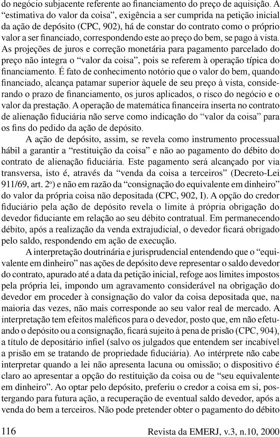 coisa e não ao pagamento do débito do transversa, isto é, através da venda da coisa a terceiros (Decreto-Lei 911/69, art.