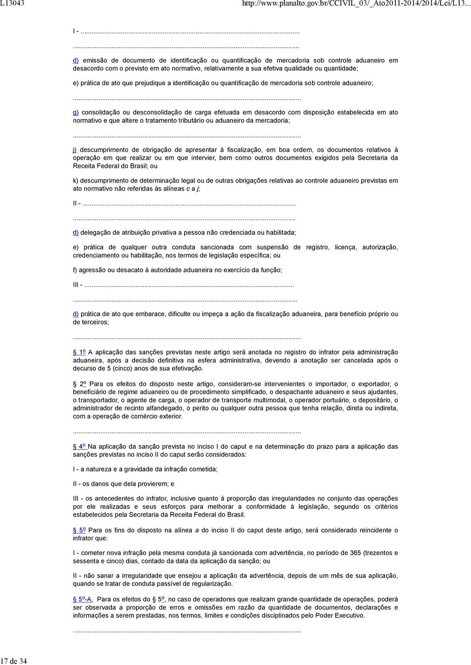 prática de ato que prejudique a identificação ou quantificação de mercadoria sob controle aduaneiro;.