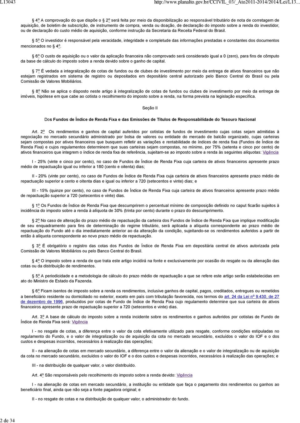 5 o O investidor é responsável pela veracidade, integridade e completude das informações prestadas e constantes dos documentos mencionados no 4 o.