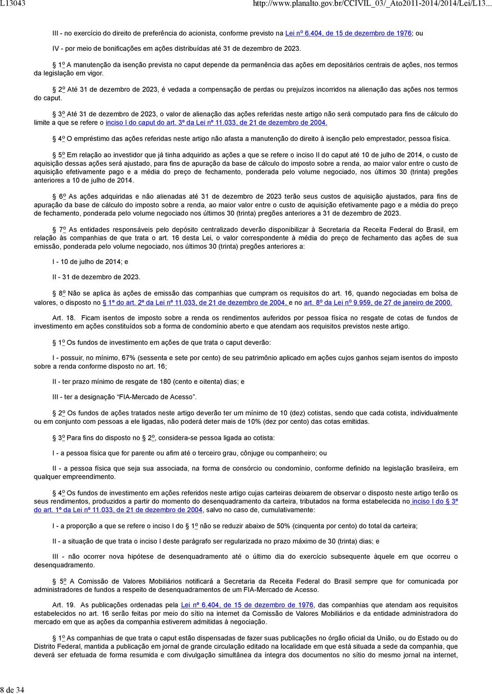 1 o A manutenção da isenção prevista no caput depende da permanência das ações em depositários centrais de ações, nos termos da legislação em vigor.