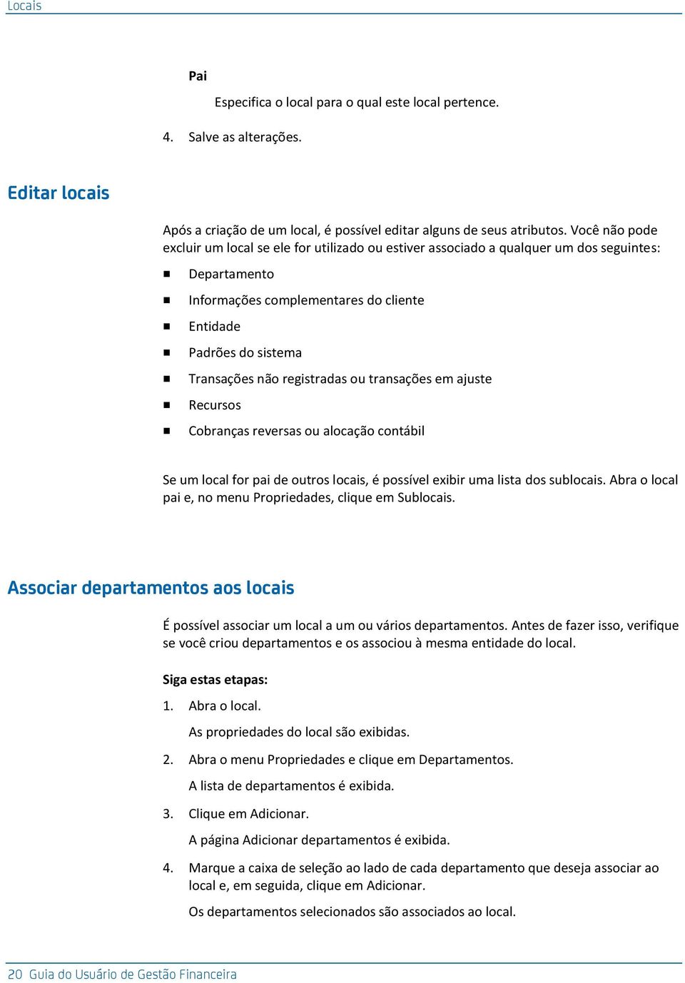 registradas ou transações em ajuste Recursos Cobranças reversas ou alocação contábil Se um local for pai de outros locais, é possível exibir uma lista dos sublocais.