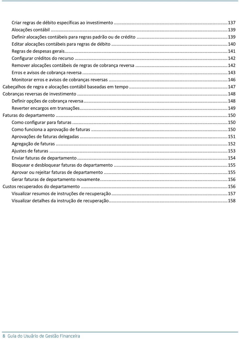 .. 143 Monitorar erros e avisos de cobranças reversas... 146 Cabeçalhos de regra e alocações contábil baseadas em tempo... 147 Cobranças reversas de investimento.