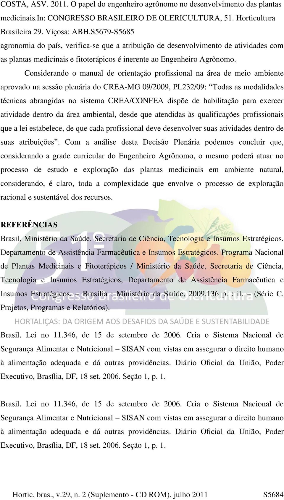 dispõe de habilitação para exercer atividade dentro da área ambiental, desde que atendidas às qualificações profissionais que a lei estabelece, de que cada profissional deve desenvolver suas