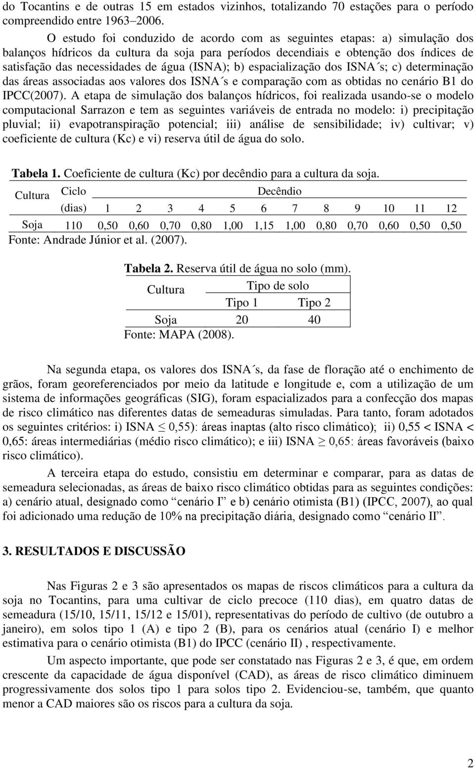 (ISNA); b) espacialização dos ISNA s; c) determinação das áreas associadas aos valores dos ISNA s e comparação com as obtidas no cenário B1 do IPCC(2007).