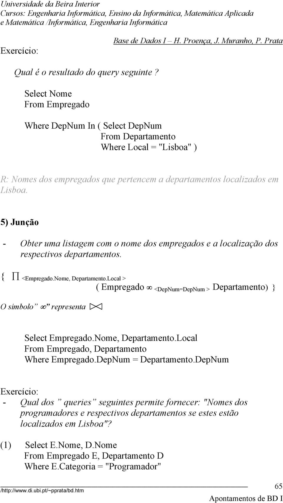 5) Junção - Obter uma listagem com o nome dos empregados e a localização dos respectivos departamentos. { <Empregado.Nome, Departamento.