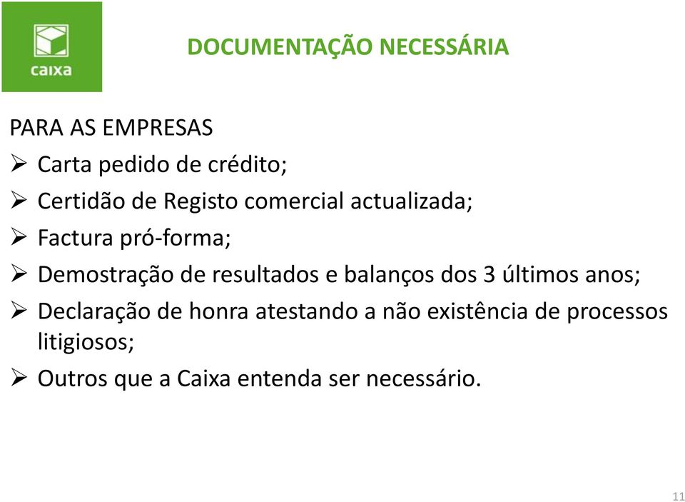 resultados e balanços dos 3 últimos anos; Declaração de honra atestando a