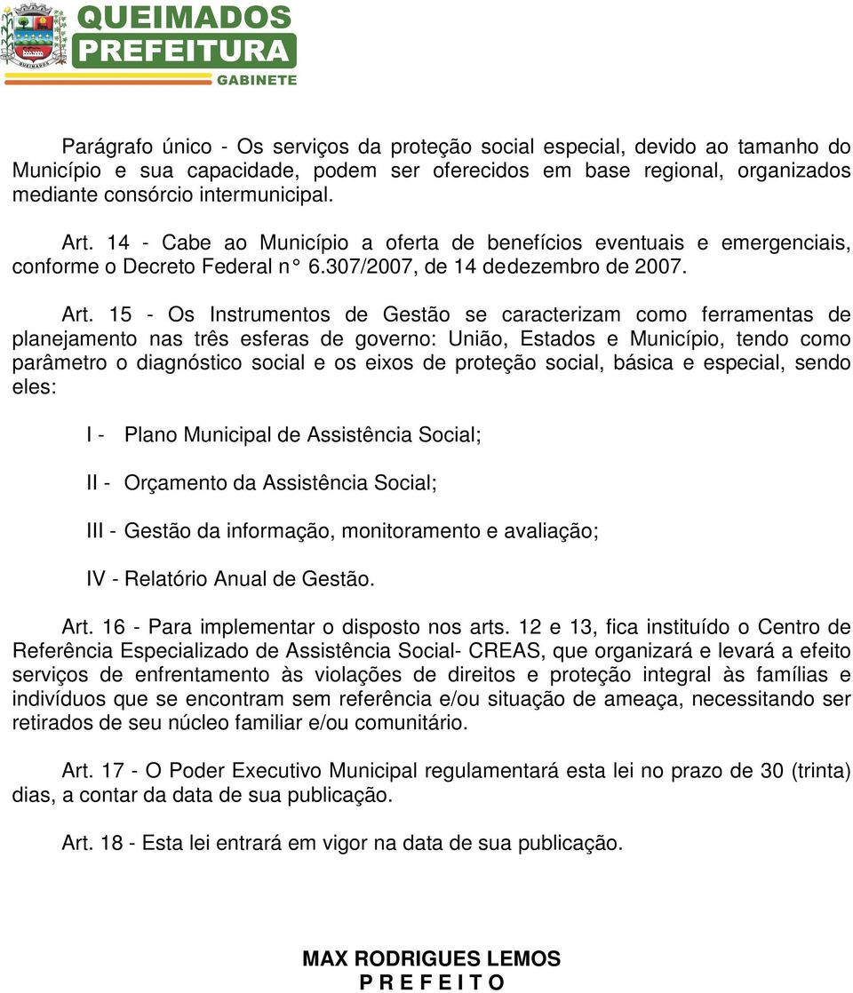 15 - Os Instrumentos de Gestão se caracterizam como ferramentas de planejamento nas três esferas de governo: União, Estados e Município, tendo como parâmetro o diagnóstico social e os eixos de