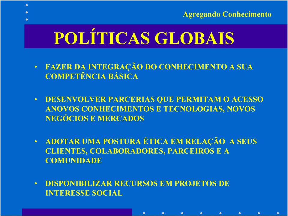 NOVOS NEGÓCIOS E MERCADOS ADOTAR UMA POSTURA ÉTICA EM RELAÇÃO A SEUS CLIENTES,