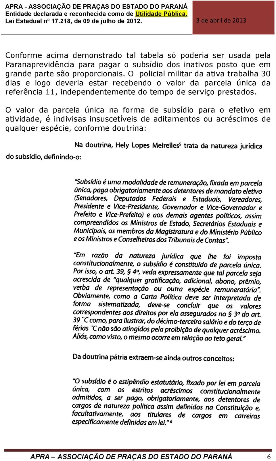 O policial militar da ativa trabalha 30 dias e logo deveria estar recebendo o valor da parcela única da referência 11, independentemente