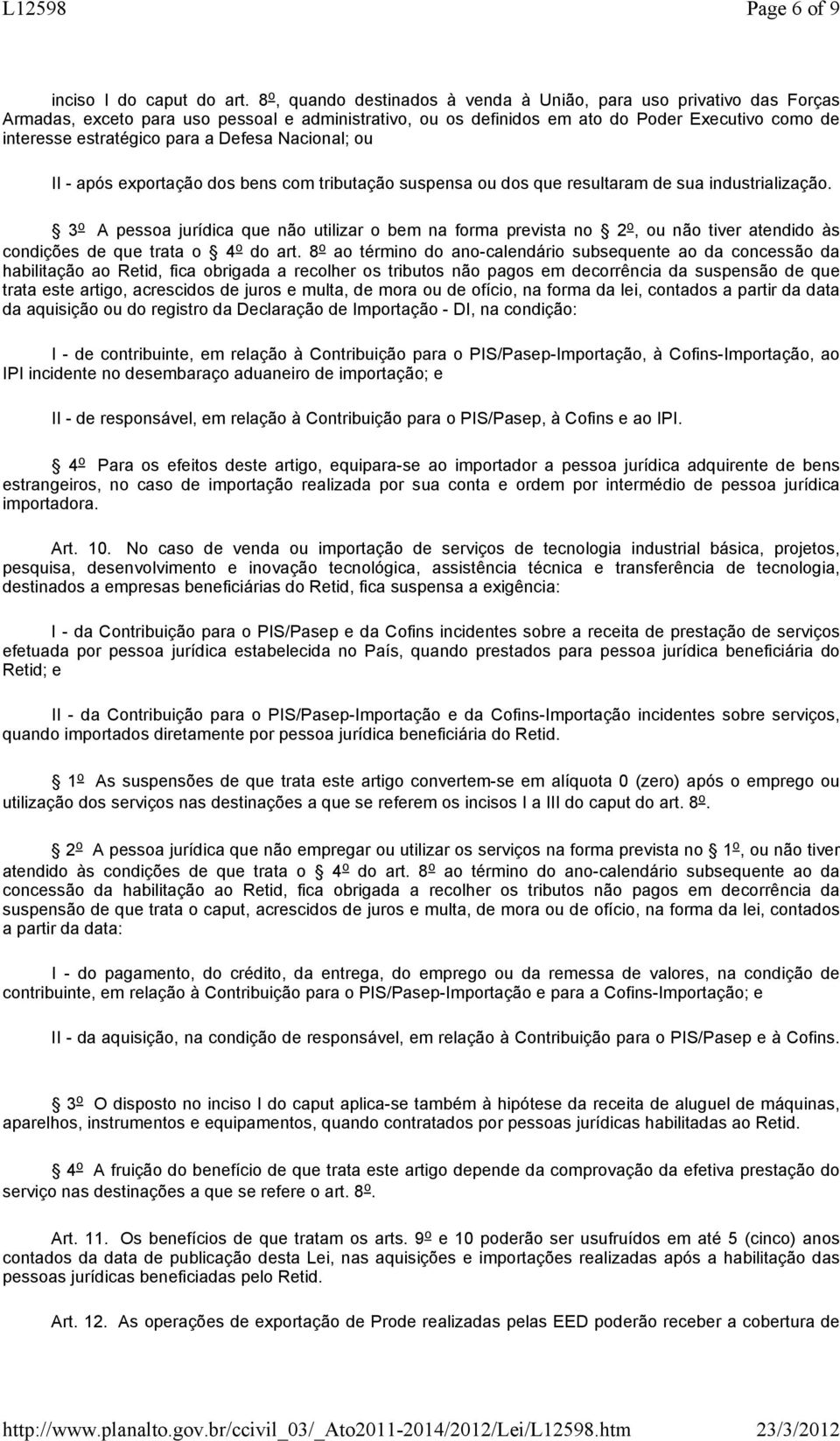 Defesa Nacional; ou II - após exportação dos bens com tributação suspensa ou dos que resultaram de sua industrialização.