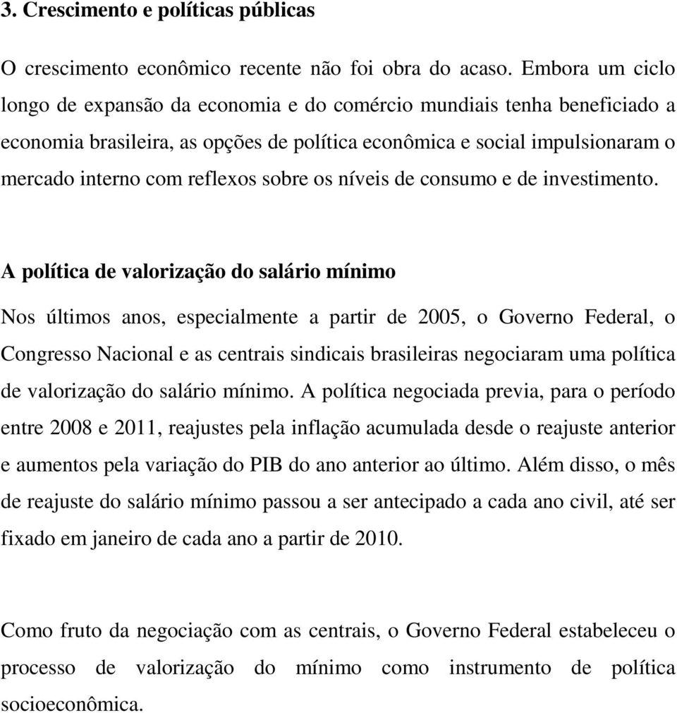 sobre os níveis de consumo e de investimento.