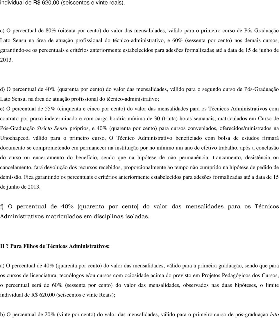 (sessenta por cento) nos demais cursos, garantindo-se os percentuais e critérios anteriormente estabelecidos para adesões formalizadas até a data de 15 de junho de 2013.