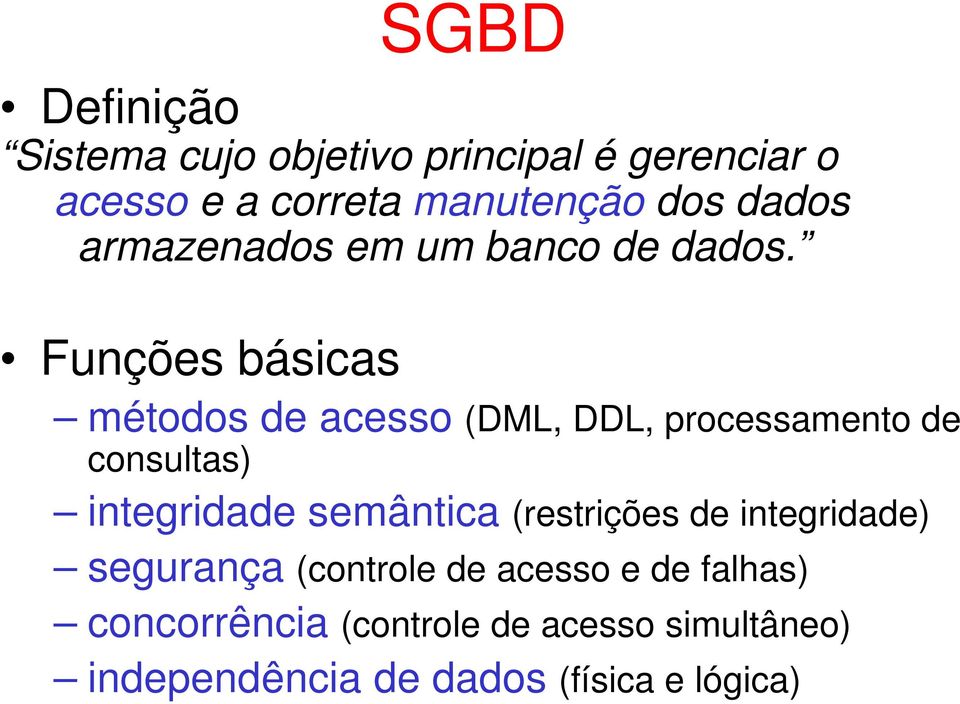 Funções básicas métodos de acesso (DML, DDL, processamento de consultas) integridade semântica