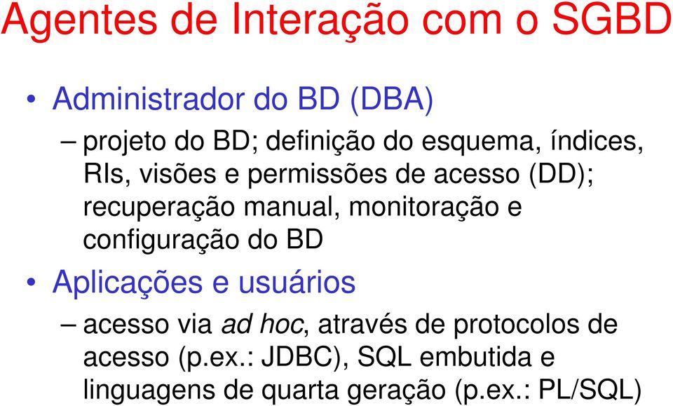 monitoração e configuração do BD Aplicações e usuários acesso via ad hoc, através de