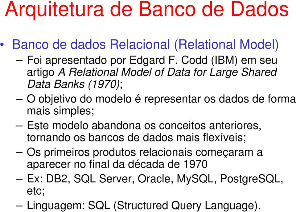 de forma mais simples; Este modelo abandona os conceitos anteriores, tornando os bancos de dados mais flexíveis; Os primeiros