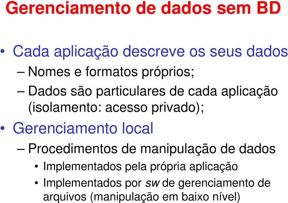 Gerenciamento local Procedimentos de manipulação de dados Implementados pela própria