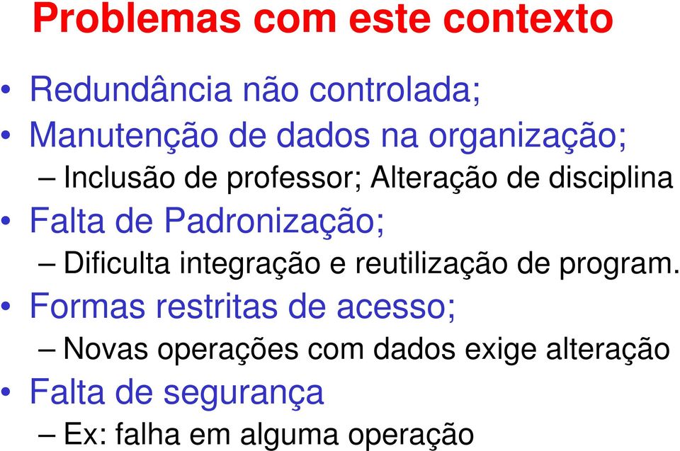 Padronização; Dificulta integração e reutilização de program.