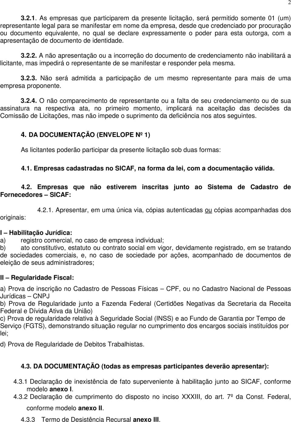 equivalente, no qual se declare expressamente o poder para esta outorga, com a apresentação de documento de identidade. 3.2.