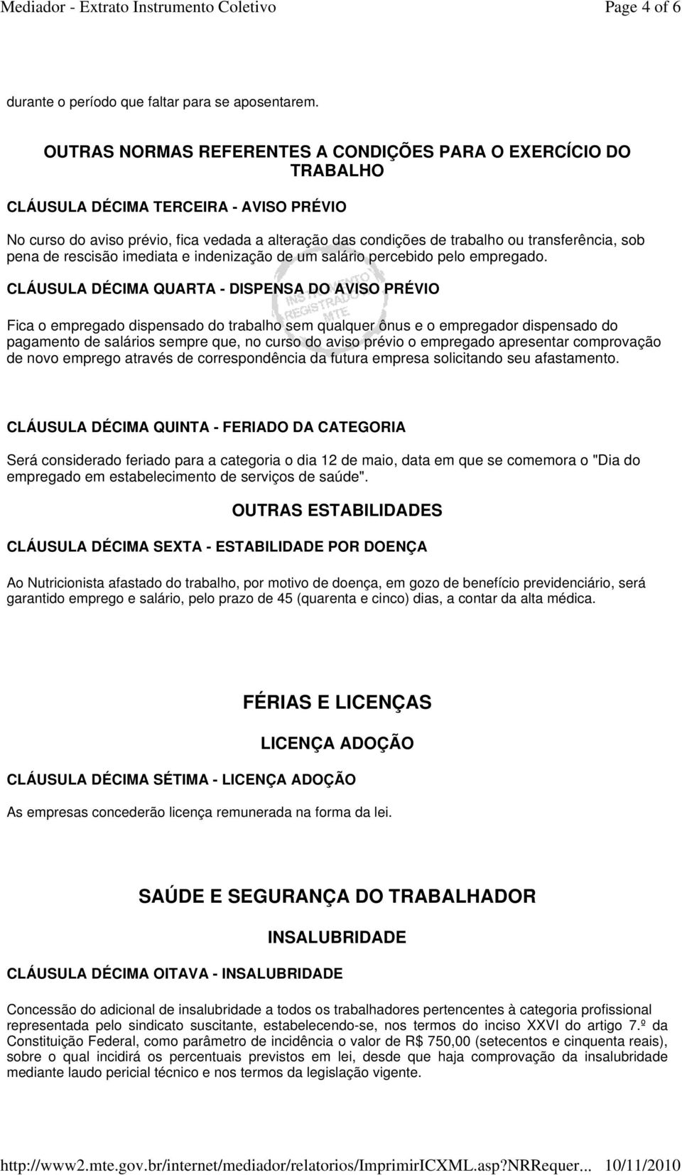 sob pena de rescisão imediata e indenização de um salário percebido pelo empregado.