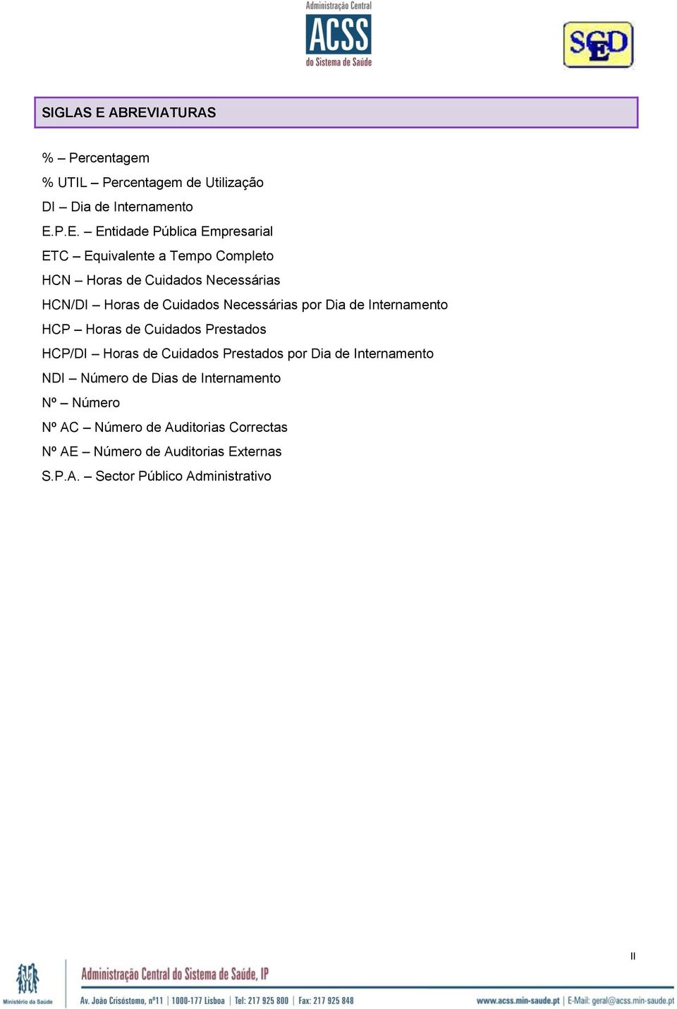 Equivalente a Tempo Completo Horas de Cuidados Necessárias Horas de Cuidados Necessárias por Dia de Internamento