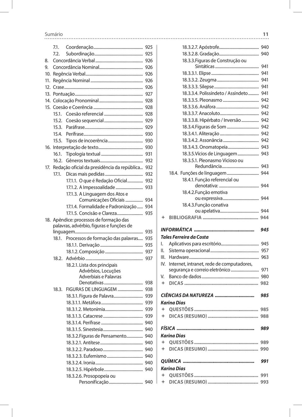 .. 930 16. Interpretação de texto... 930 16.1. Tipologia textual... 931 16.2. Gêneros textuais... 932 17. Redação oficial da presidência da república... 932 17.1. Dicas mais pedidas... 932 17.1.1. O que é Redação Oficial.