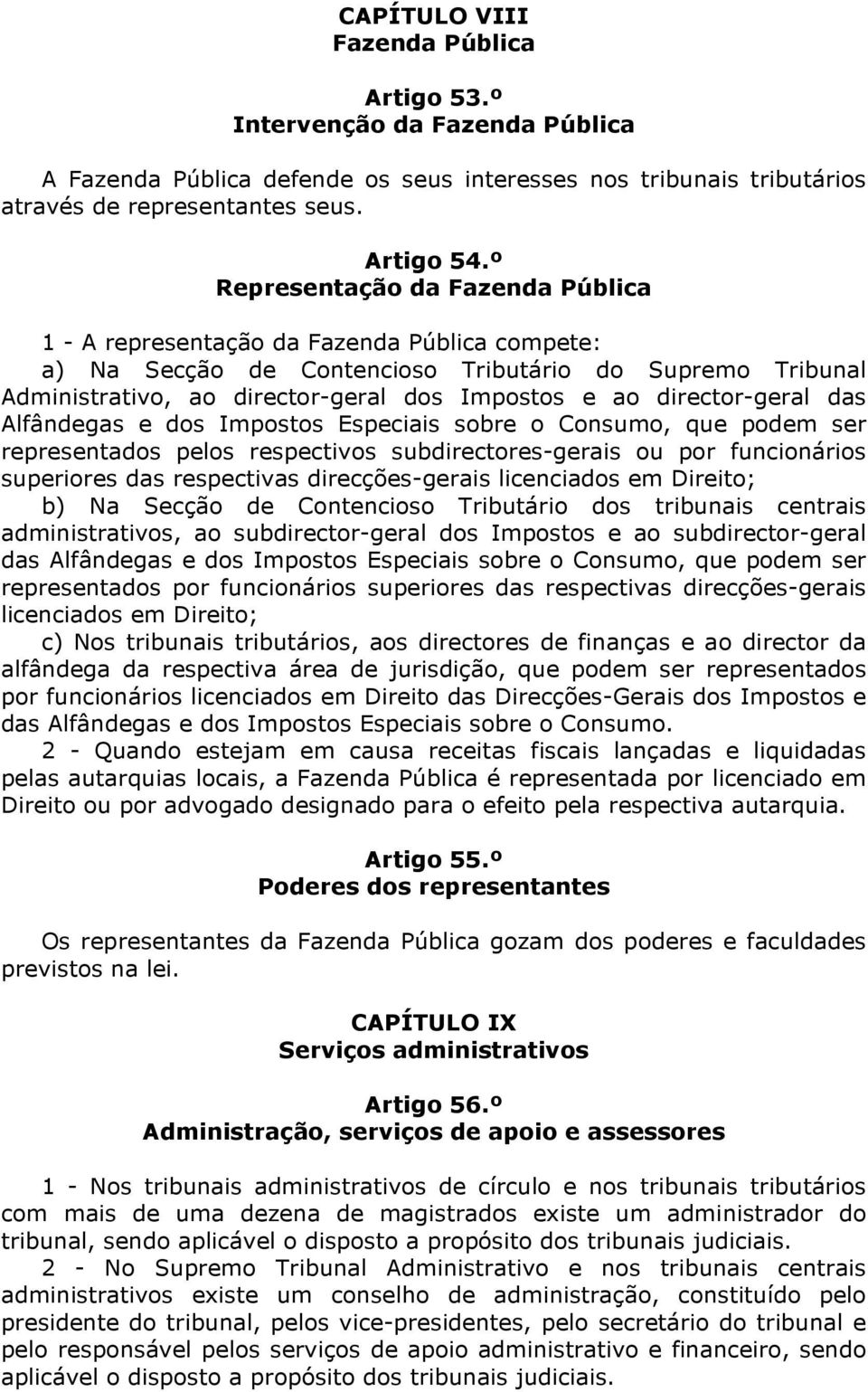 director-geral das Alfândegas e dos Impostos Especiais sobre o Consumo, que podem ser representados pelos respectivos subdirectores-gerais ou por funcionários superiores das respectivas