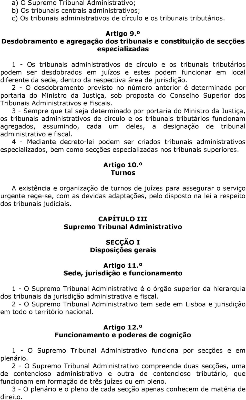 funcionar em local diferente da sede, dentro da respectiva área de jurisdição.