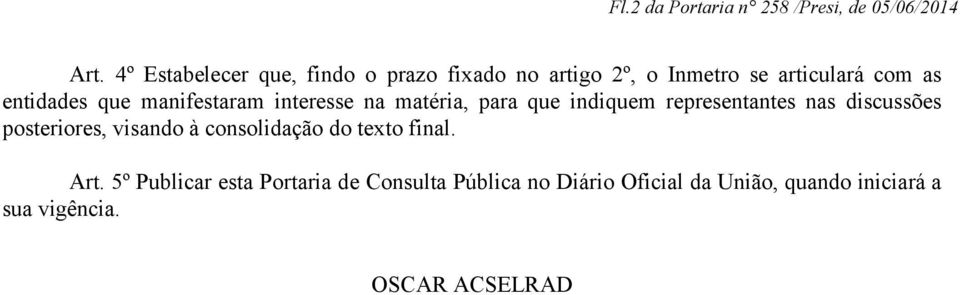 manifestaram interesse na matéria, para que indiquem representantes nas discussões posteriores,